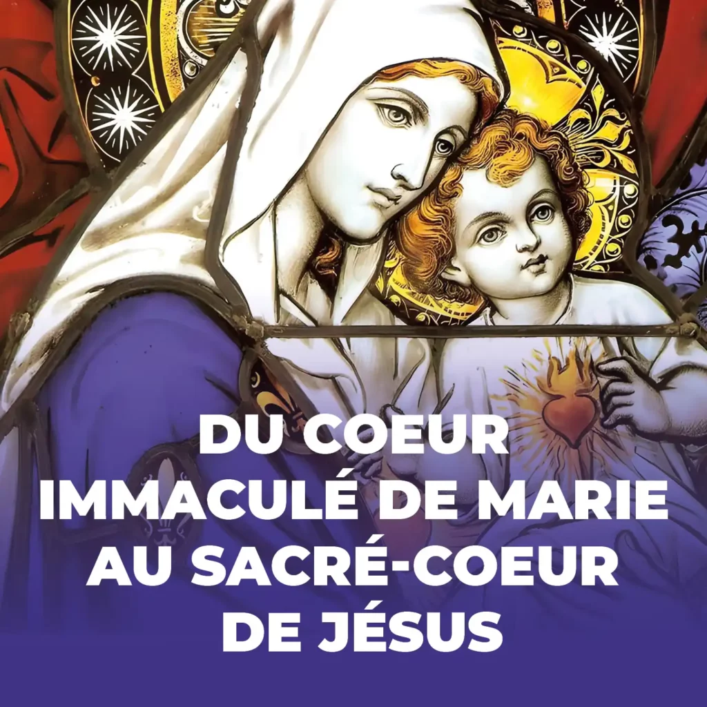 Du cœur immaculé de Marie au Sacré-Cœur de Jésus